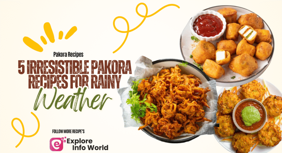 5 Irresistible Pakora Recipes for Rainy Weather