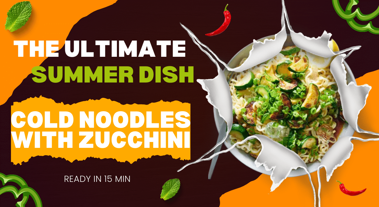 The Ultimate Summer Dish Cold Noodles With Zucchini