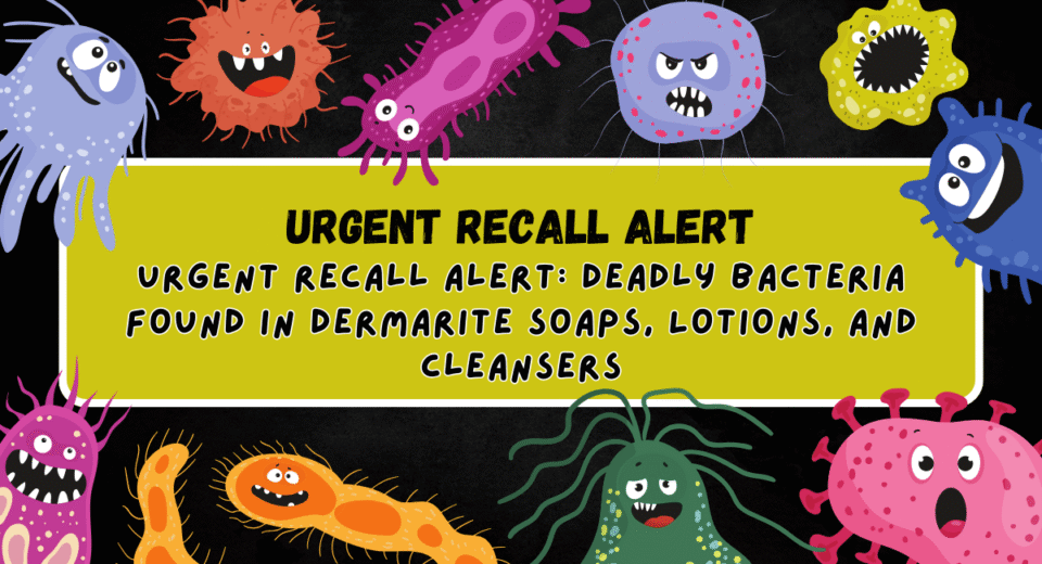 Urgent Recall Alert: Deadly Bacteria Found in DermaRite Soaps, Lotions, and Cleansers