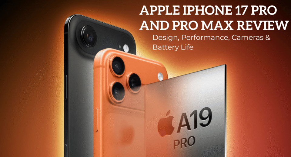 Apple iPhone 17 Pro and Pro Max Review- Design, Performance, Cameras & Battery Life