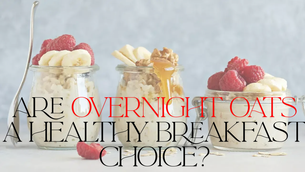 Are Overnight Oats a Healthy Breakfast Choice