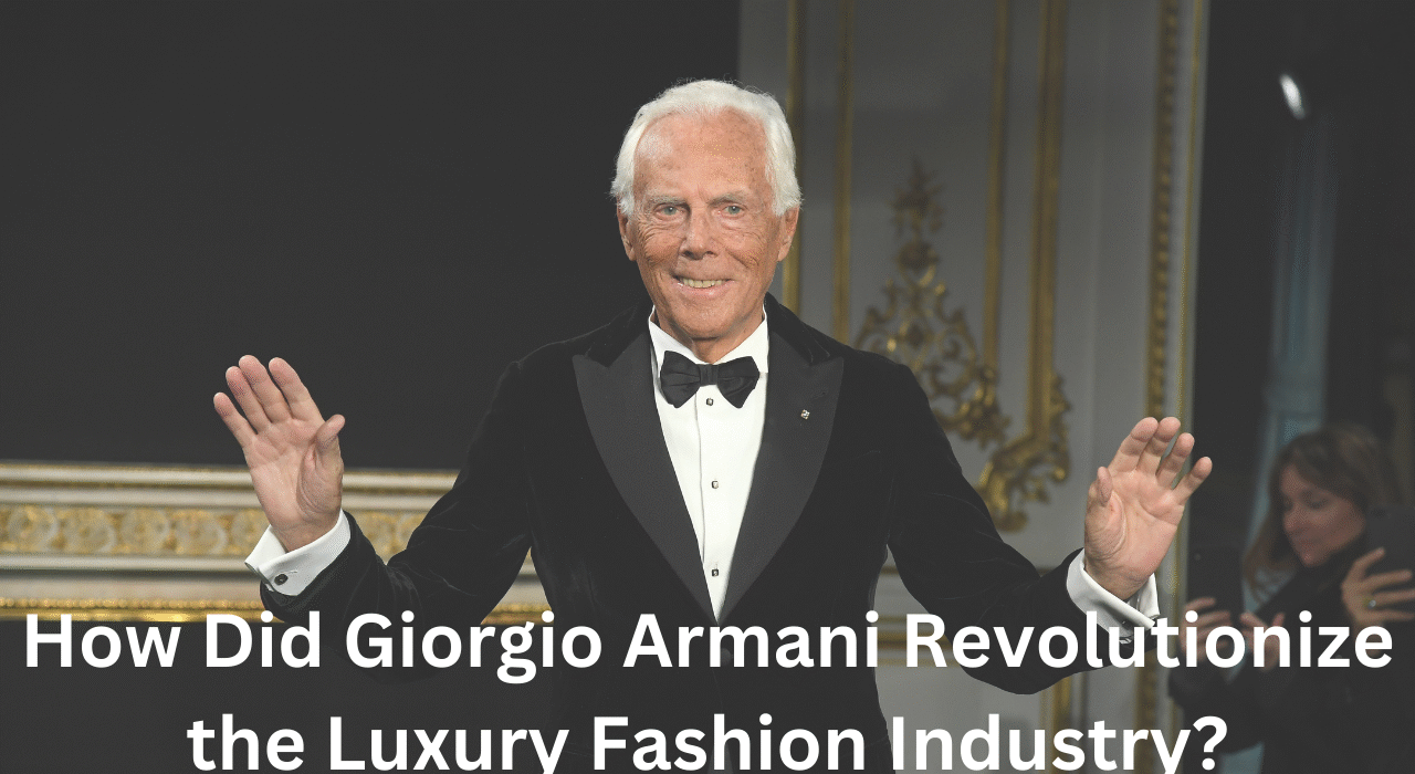How Did Giorgio Armani Revolutionize the Luxury Fashion Industry