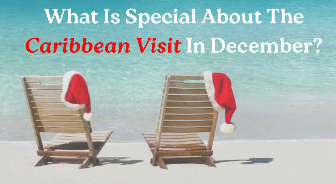 What Is Special About The Caribbean Visit In Decembe