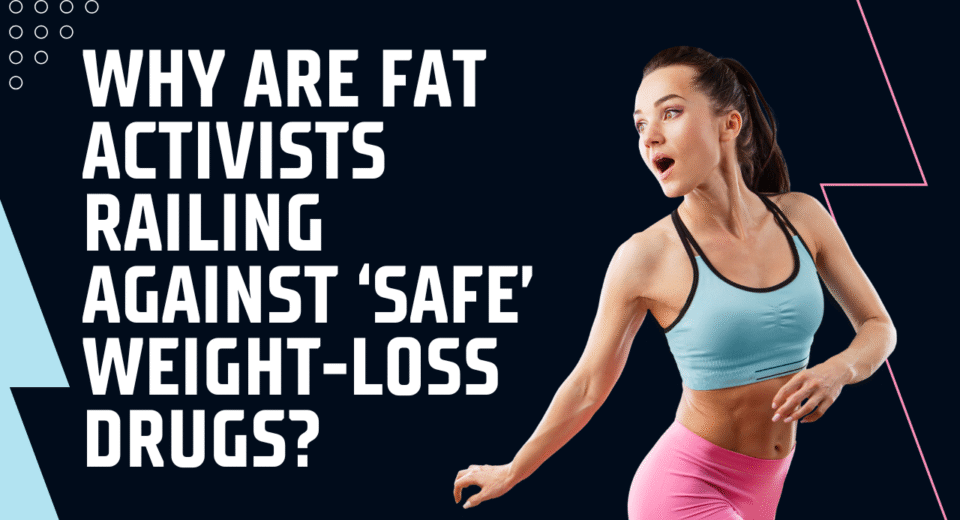 Why Are Fat Activists Railing Against ‘Safe’ Weight-Loss Drugs?