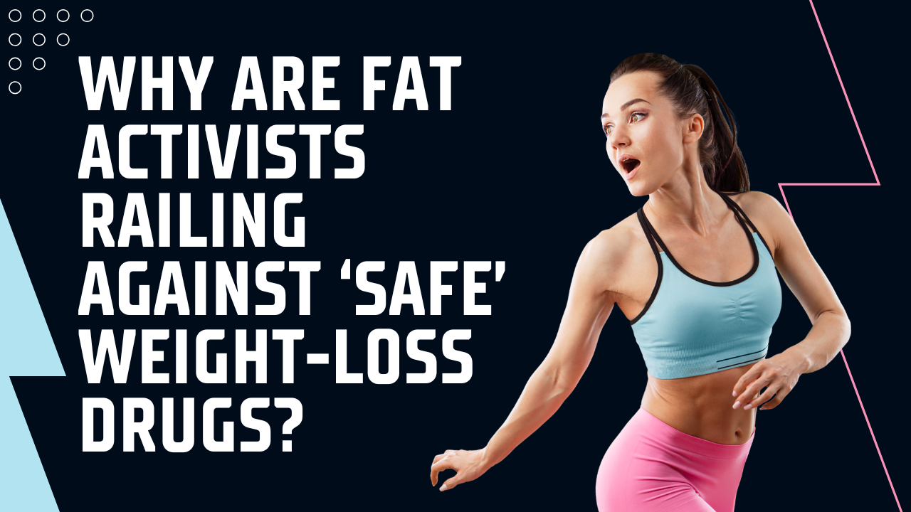 Why Are Fat Activists Railing Against ‘Safe’ Weight-Loss Drugs?